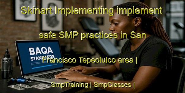 Skinart Implementing implement safe SMP practices in San Francisco Tepeolulco area | SmpTraining | SmpClasses | SkinartTraining-Mexico